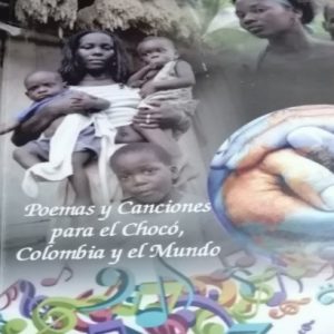 Canciones y poemas para el chocó, Colombia y el mundo