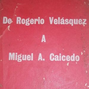 De Rogerio Velásquez a Miguel A. Caicedo