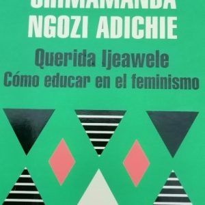 Querida Ijeawele cómo educar en el feminismo
